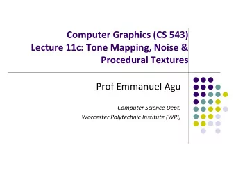 Computer Graphics (CS 543)  Lecture 11c: Tone Mapping, Noise &amp;  Procedural Textures  Prof