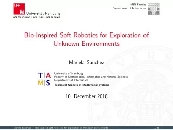 Bio-Inspired Soft Robotics for Exploration of  Unknown Environments  Mariela Sanchez  University of