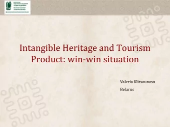 Intangible Heritage and Tourism  Product: win-win situation  Valeria Klitsounova  Belarus  Valeria