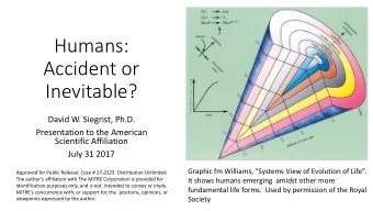 Humans:  Accident or  Inevitable?  David W. Siegrist, Ph.D.  Presentation to the American