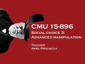 CMU 15-896  Social choice 3:  Advanced manipulation  Teacher:  Ariel Procaccia  Recap  A