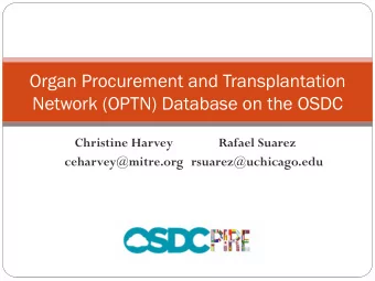 Organ Procurement and Transplantation  Network (OPTN) Database on the OSDC  Christine Harvey