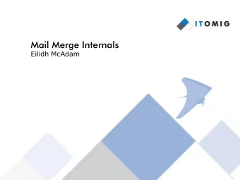 Mail Merge Internals  Eilidh McAdam  Mail Merge    Mail merge fjlls a template from a