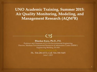 bkura@uno.edu  Ph.: 504-280-6572; Cell: 504-390-9405  June 1, 2015  1  Outline    Welcome