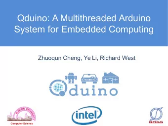 Qduino: A Multithreaded Arduino  System for Embedded Computing  Zhuoqun Cheng, Ye Li, Richard West