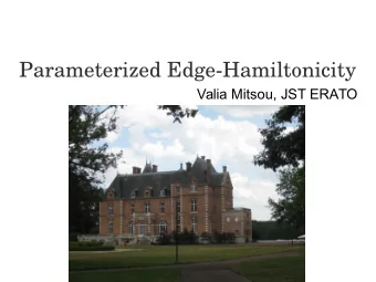 Parameterized Edge-Hamiltonicity  Valia Mitsou, JST ERATO  Joint with:  Michael Lampis,  Kazuhisa