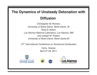 The Dynamics of Unsteady Detonation with  Diffusion  Christopher M. Romick,  University of Notre