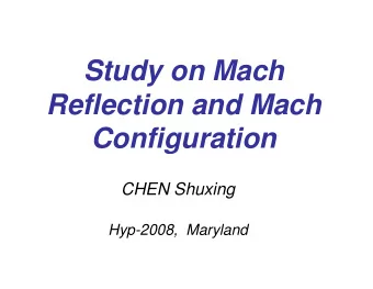 Study on Mach  Reflection and Mach  Configuration  CHEN Shuxing  Hyp-2008,  Maryland  Outline