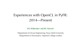Experiences with OpenCL in PyFR:  2014Present F.D. Witherden 1 and P.E. Vincent 2 1 Department