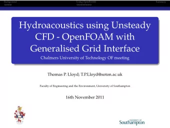 Hydroacoustics using Unsteady  CFD - OpenFOAM with  Generalised Grid Interface  Chalmers University
