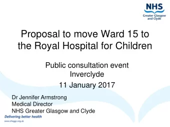 Proposal to move Ward 15 to  the Royal Hospital for Children  Public consultation event  Inverclyde