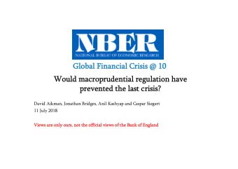 Global Financial Crisis @ 10  Global Financial Crisis @ 10  Would macroprudential regulation have