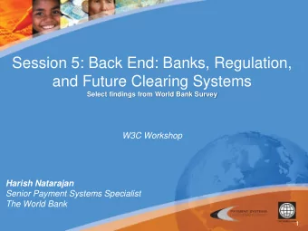 Session 5: Back End: Banks, Regulation,  and Future Clearing Systems  Select findings from World