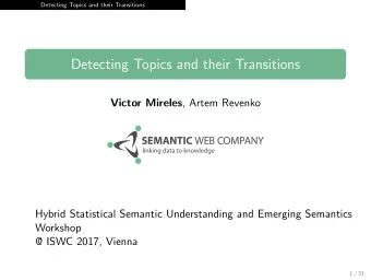 Detecting Topics and their Transitions Victor Mireles , Artem Revenko  Hybrid Statistical Semantic