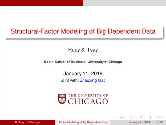 Structural-Factor Modeling of Big Dependent Data  Ruey S. Tsay  Booth School of Business,