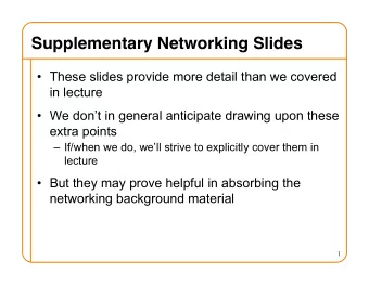 Supplementary Networking Slides   These slides provide more detail than we covered  in lecture