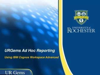 UR Gems  Agenda  Orientation and Logging In   Choosing a Reporting Source  Navigating