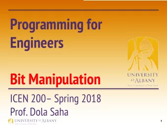 Programming for  Engineers  Bit Manipulation  ICEN 200 Spring 2018  Prof. Dola Saha  1  Bitwise