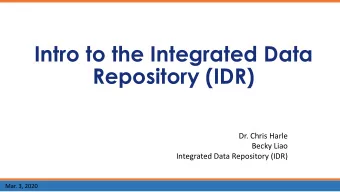 Repository (IDR)  Dr. Chris Harle  Becky Liao  Integrated Data Repository (IDR)  Mar. 3, 2020
