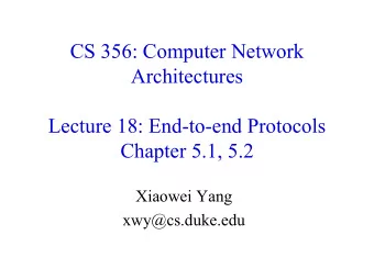 CS 356: Computer Network  Architectures  Lecture 18: End-to-end Protocols  Chapter 5.1, 5.2