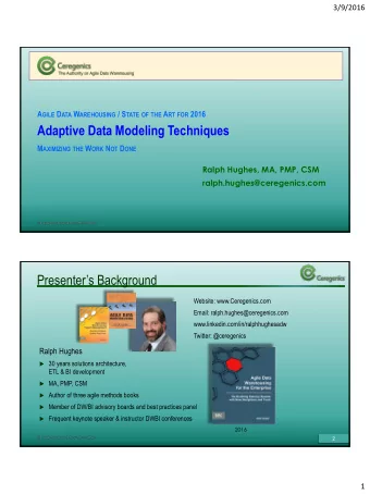 Adaptive Data Modeling Techniques M AXIMIZING THE W ORK N OT D ONE  Ralph Hughes, MA, PMP, CSM