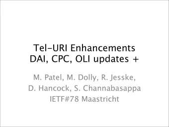 Tel-URI Enhancements  DAI, CPC, OLI updates +  M. Patel, M. Dolly, R. Jesske,  D. Hancock, S.