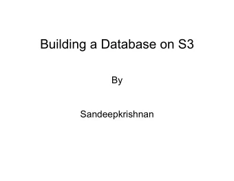Building a Database on S3  By  Sandeepkrishnan  Introduction  Next wave on the Web to provide