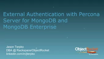 External Authentication with Percona  Server for MongoDB and  MongoDB Enterprise  Jason Terpko  DBA