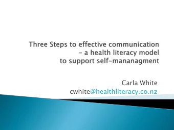 Carla White  cwhite@healthliteracy.co.nz  Become familiar with a health literacy  approach to