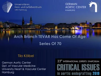 Arch Branch TEVAR Has Come Of Age:  Series Of 70  Tilo Klbel  German Aortic Center  Dpt. of