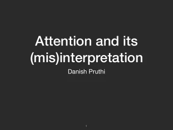 Attention and its  (mis)interpretation  Danish Pruthi  1  Acknowledgements  Mansi Gupta  Bhuwan