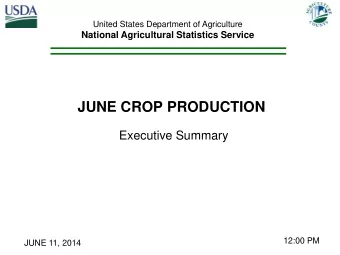 JUNE CROP PRODUCTION  Executive Summary  12:00 PM  JUNE 11, 2014  Contents  Field Crops  Fruit