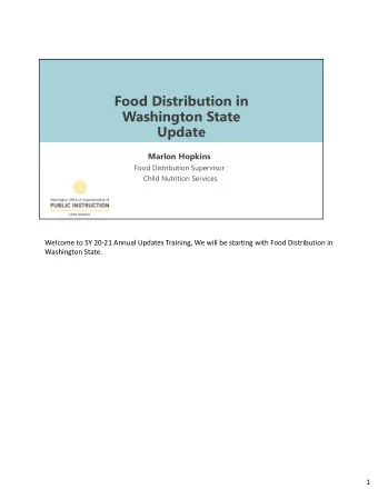 Food Distribution in  Washington State  Update  Marlon Hopkins  Food Distribution Supervisor  Child