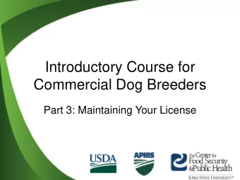 Introductory Course for  Commercial Dog Breeders  Part 3: Maintaining Your License  Learning
