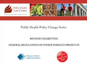 Public Health Policy Change Series  BEYOND CIGARETTES:  FEDERAL REGULATION OF OTHER TOBACCO
