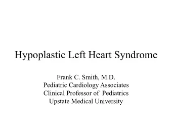 Hypoplastic Left Heart Syndrome  Frank C. Smith, M.D.  Pediatric Cardiology Associates  Clinical