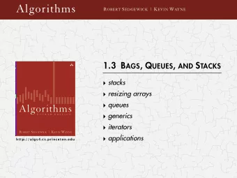 Algorithms R OBERT S EDGEWICK | K EVIN W AYNE 1.3 B AGS , Q UEUES , AND S TACKS  stacks