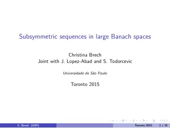 Subsymmetric sequences in large Banach spaces  Christina Brech  Joint with J. Lopez-Abad and S.