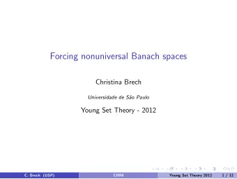 Forcing nonuniversal Banach spaces  Christina Brech  Universidade de S  ao Paulo  Young Set