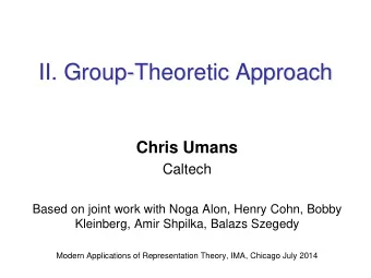 II. Group-Theoretic Approach  Chris Umans  Caltech  Based on joint work with Noga Alon, Henry Cohn,