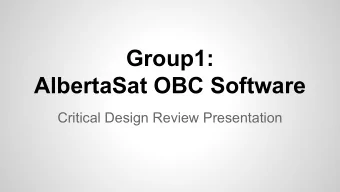 Group1:  AlbertaSat OBC Software  Critical Design Review Presentation  Members  Brendan Bruner