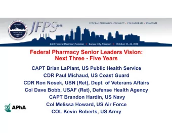 Federal Pharmacy Senior Leaders Vision:  Next Three - Five Years  CAPT Brian LaPlant, US Public