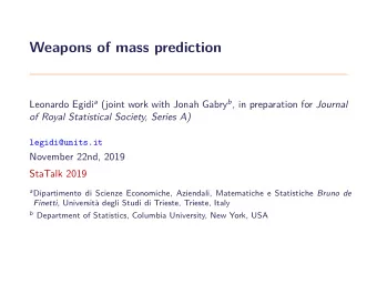 Weapons of mass prediction Leonardo Egidi a (joint work with Jonah Gabry b , in preparation for