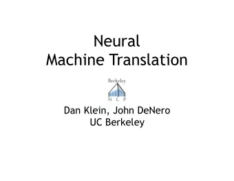 Neural   Machine Translation  Dan Klein, John DeNero  UC Berkeley  Attention  Conditional
