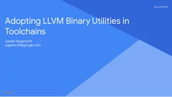 Adopting LLVM Binary Utilities in  Toolchains  Jordan Rupprecht  rupprecht@google.com  Euro LLVM