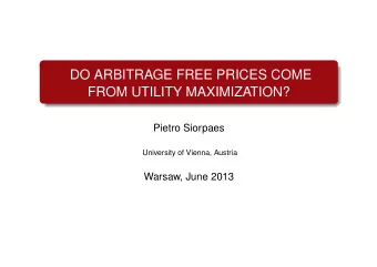 DO ARBITRAGE FREE PRICES COME  FROM UTILITY MAXIMIZATION?  Pietro Siorpaes  University of Vienna,