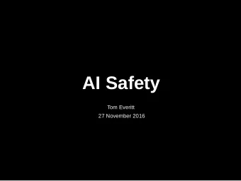 AI Safety  Tom Everitt  27 November 2016  Assumed Background  E x i s t e n t i a l r i s k s
