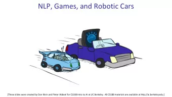 NLP, Games, and Robotic Cars  [These slides were created by Dan Klein and Pieter Abbeel for CS188