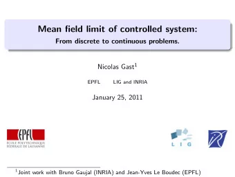 Mean field limit of controlled system:  From discrete to continuous problems. Nicolas Gast 1  EPFL