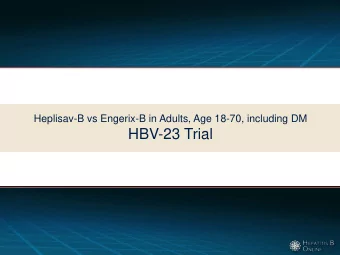 HBV-23 Trial  Heplisav-B vs Engerix-B in Adults 18-70, including DM  HBV-23 Trial: Study Design